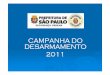 CAMPANHA DO DESARMAMENTO 2011 - … · na Campanha do Desarmamento desde o seu início, através do convênio com o governo federal, atua na cidade de São Paulo com o objetivo de