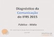 Diagnóstico da Comunicação do IFRS 2015 · Assessoria de imprensa ... acessos e de ordem operacional Todas Sobre expansão e parcerias da instituição Institucionais ... Slide