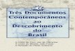 A Carta de Pero Vaz de Caminha • Créditos · São três os documentos relacionados com o descobrimento do Brasil escritos por integrantes da armada de Pedro Álvares Cabral: a