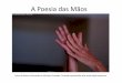 A Poesia da Mãos - biodanza.com.brbiodanza.com.br/A Poesia da Maos.pdf · “As mãos falam. Se expressam através do toque, da carícia, do fazer e do criar. Muitas vezes nossas