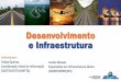 Desenvolvimento e Infraestrutura - Portal da Estratégiaportaldaestrategia.transportes.gov.br/images/Ciclo de Apresentacoes... · Especialista em Infraestrutura Sênior (CGINF/DEINF/SPI)