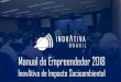 Manual do Empreendedor 2018 - inovativabrasil.com.br · Manual do Empreendedor 2018 InovAtiva de Impacto Socioambiental. Execução Realização. Sumário ... pequenas empresas inovadoras