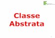 Classe Abstrata - jonatasfbastos.files.wordpress.com · • escrever uma interface em Java; ... Repare que FuncionarioAutenticavel é uma forte candidata a classe abstrata. Mais ainda,