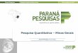 Pesquisa Quantitativa Minas Gerais - Paraná Pesquisas · Mucuri (2%); Vale do Rio Doce (8%) e Zona da Mata (11%). PONDERAÇÃO: Está prevista eventual ponderação para correção