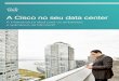 A Cisco no seu data center · Reduza o custo total de propriedade (TCO) na plataforma, localmente e na empresa com uma infraestrutura de rede e servidor desenvolvida especialmente