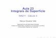 Aula 23 Integrais de Superfície - ime.unicamp.brvalle/Teaching/MA211/Aula23.pdf · Se E é um campo elétrico, então ZZ S E dS é chamada ﬂuxo elétrico de E através da superfície