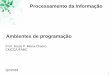 Ambientes de programação - professor.ufabc.edu.brprofessor.ufabc.edu.br/~jesus.mena/courses/bc0505-2q-2018/PI-lab... · 1 Ambientes de programação Prof. Jesús P. Mena-Chalco