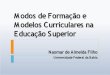 Modos de Formação e Modelos Curriculares na Educação Superiorreuni.mec.gov.br/images/stories/pdf/apresentacoes/modos_formacao.pdf · estrutura universitária que aí está, caduca