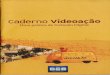 Caderno Videoação - Professor Antônio Ruasprofessor-ruas.yolasite.com/resources/63142458-Cadernos-Video-Acao.pdf · construídos. optamos pelo uso de programas livres – Kino,