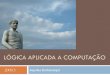 LÓGICA APLICADA A COMPUTAÇÃO - Aquiles Burlamaquiaquilesburlamaqui.wdfiles.com/local--files/logica-aplicada-a... · Aulas de Lógica Aplicada a Computação - Aquiles Burlamaqui