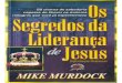Os Segredos da Liderança de Jesus - Mike Murdock · Digitalização: Booksscan % $ # ! " ! $ $ " % ( ! ' & $ * ( % ) $ # % ) # , # 2 1 ) % $ & 0 / . - # , +; : 9 8 7 6 5 4 3 @ ?