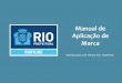 Manual de Aplicação de Marcario.rj.gov.br/.../RIOFILMEManualdeAplicacaodeLogomarca.pdfA marca da RioFilme consta obrigatoriamente em todo material de qualquer projeto apoiado, incentivado