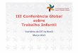 III Conferência Global sobre Trabalho Infantil - ilo.org · Trabalho Infantil Variação Censo 2000 / 2010 IBGE Número de Ocupados com entre 10 e 15 anos ... final, mas estimular