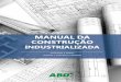 MANUAL DA CONSTRUÇÃO - tecverde.com.br · AGRADECIMENTOS Temos a satisfação de disponibilizar para a sociedade brasileira o “Manual da Construção Industrializada – Conceitos
