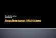 Ricardo Gonçalves 2013/2014 Arquitecturas Multicore Multicore...Outline Introdução Processador Multi-core: o que é? Do multi-processador ao multi-core Evolução dos processadores