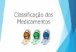 Classificação dos Medicamentos - irp-cdn.multiscreensite.com TE... · São medicamentos que atuam no alivio da tosse, podem estar associados a expectorantes que liquefazem o muco
