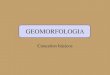 GEOMORFOLOGIA - geoturismobrasil.comgeoturismobrasil.com/Material didatico/GEOMORFOLOGIA .pdf · Geomorfologia •Estudo das paisagens e sua evolução, resultante da competição