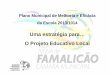 Uma estratégia para… O Projeto Educativo Local · PMMEE -Vila Nova de Famalicão 2013/2014 Dimensão Central de Melhoria: ELEVADOS PADRÕES ACADÉMICOS Dimensões de Melhoria Estratégias