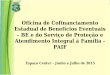 Oficina de Cofinanciamento Estadual de Benefícios ... · ESTADUAL DO SERVIÇO DE PROTEÇÃO E ATENDIMENTO A FAMÍLIA - PAIF Estado - Município Com execução direta do Município