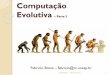 Computação Evolutiva - Fabricio Breve - Página Pessoal · 2018-03-30 · Baseados na Teoria da Evolução de Darwin ... É aplicada ao fenótipo do indivíduo Genótipo precisa