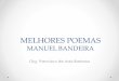 MELHORES POEMAS MANUEL BANDEIRA - … · Manuel Bandeira, é preciso saber um pouco de sua vida. Manuel Bandeira nasceu em Recife em 1886. Ainda muito jovem, descobre que tem tuberculose