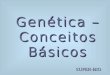 Genética – Conceitos Básicos basica 2010.pdfF = G + A (Fenótipo é igual ... Genes Alelos • Genes presentes ... Considerando-se que ambas as anomalias são autossômicas e os