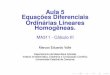 Aula 5 Equações Diferenciais Ordinárias Lineares Homogêneas.valle/Teaching/2016/MA311/Aula5.pdf · Aula 5 Equações Diferenciais Ordinárias Lineares Homogêneas. MA311 - Cálculo