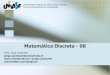 Matemática Discreta - 08 - univasf.edu.brjorge.cavalcanti/Mat_Disc_Parte08.pdf · O número de escolhas possíveis sera o número total de possibilidades que temos, 3+4=7. Isso ilustra