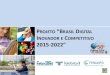 PROJETO “BRASIL DIGITAL INOVADOR E COMPETITIVO … · Projeto Brasil Digital Inovador e Competitivo 2015-2022 Brasília, 10 de setembro de 2014 ... Russia Espanha Alemanha Itália