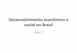 Desenvolvimento econômico e social no Brasil · O desenvolvimento econômico e social no Brasil constitui tema amplo de ... Aulas 7 a 9 Um balanço das ... Aula 14 Limites do debate