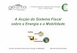 A Acção do Sistema Fiscal sobre a Energia e a Mobilidade · A Acção do Sistema Fiscal sobre a Energia e a Mobilidade A Política Ambiental no Sistema Fiscal Português Lisboa,