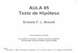 1 AULA 05 Teste de Hipótese - Ernesto Amaral · “Introdução à estatística”. 10 ª ed. Rio de Janeiro: ... é a probabilidade da estatística ... Figura 8-6 = Slide 18. 28