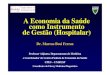 A Economia da Saúde como Instrumento de Gestão (Hospitalar)ses.sp.bvs.br/local/File/Marcos Ferraz.pdf · A Economia da Saúde como Instrumento de Gestão (Hospitalar) Dr. Marcos
