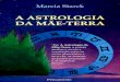 5 - A ASTROLOGIA DA MÃE-TERRA - recantobrianna.com.br fileA Astrologia da Mãe-Terra . Marcia Starck A Astrologia da Mãe-Terra Tradução: HARRY MEREDIG . Título do original: Earth