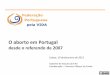 O aborto em Portugal - federacao-vida.com.pt - O Aborto em Portugal... · O aborto em Portugal desde o referendo de 2007 . Lisboa, 10 de fevereiro de 2012 2 Conteúdos (De)crescimento
