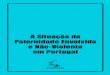 A Situação da Paternidade Envolvida e Não-Violenta em Portugal · Aborto 3 • Paternidade e ... o consenso social e político sobre a importância da licença de paternidade paga