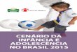CENÁRIO DA INFÂNCIA E ADOLESCÊNCIA NO BRASIL 2015 · No Brasil, apesar de avanços conquistados, que se tornam visíveis nos indicadores relacionados à infância e adolescência