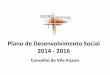 Plano de Desenvolvimento Social 2014 - 2016 - Vila Viçosa · incluindo uma vertente correctiva e preventiva das situações de precariedade, o Plano de Desenvolvimento Social (PDS)