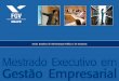 Mestrado Executivo em Gestão Empresarial - app.ebape.fgv.brapp.ebape.fgv.br/comum/arq/Folder_Executivo.pdf · Fundada em 1944, a FGV foi a primeira instituição da América Latina