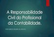 A Responsabilidade Civil do Profissional da Contabilidade. · 9/12/2010 · A Responsabilidade Civil do Profissional da Contabilidade. Definição de “Ato Ilícito” pelo Código