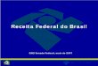 Receita Federal do Brasil(263KB) - senado.leg.br · Receita Federal • Representação única do fisco e visão integral do processo tributário • Melhoria dos serviços e redução