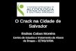 O Crack na Cidade de Salvador - vilaserenabahia.com.br. Esdras Cabus.pdf · Usuárias de crack não se iniciavam na prostituição como consequência do início do consumo de crack