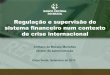 Regulação e supervisão do sistema financeiro num contexto ... do diretor... · Regulação e supervisão do sistema financeiro num contexto de crise internacional Anthero de Moraes