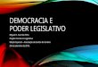 DEMOCRACIA E PODER LEGISLATIVO - portal.al.go.leg.br · ELEIÇÃO PROPORCIONAL O Poder Legislativo Brasileiro é constituído por eleições proporcionais (Câmara Federal, Assembleias