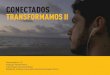 CONECTADOS TRANSFORMAMOS II - socialgoodbrasil.org.br · O documentário apresenta quatro dos nomes brasileiros mais relevantes no universo dos negócios sociais que, através de