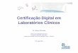 Certificação Digital em Laboratórios Clínicosportal.cfm.org.br/images/stories/eventocremesp/wilson.pdf · Certificação Digital em Laboratórios Clínicos Dr. Wilson Shcolnik