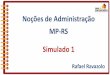 Noções de Administração MP-RS Simulado 1 · Simulado . 42. Definir padrões de desempenho, comparar resultados e corrigir o caminho são atividade da função administrativa:
