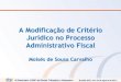 A Modificação de Critério Jurídico no Processo ...idg.carf.fazenda.gov.br/noticias/2017/apresentacoes-seminario-2017... · Da análise dos autos, ... sujeito passivo, ... efeito