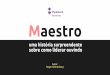 Maestro (ebook)pipelearn.org/wp-content/uploads/2018/05/Pipelearn_Maestro-ebook.pdf · ... e como se encaixam perfeitamente em qualquer situação, ... um click track, aparelho que