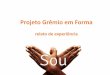 Projeto Grêmio em Formaªmio-em... · da apresentação de propostas e opiniões. ... • A experiência de formação de um Grêmio Estudantil é um processo pedagógico que envolve